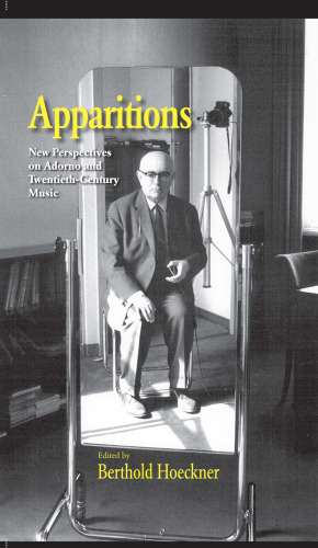 Apparitions: Essays on Adorno and Twentieth-Century Music