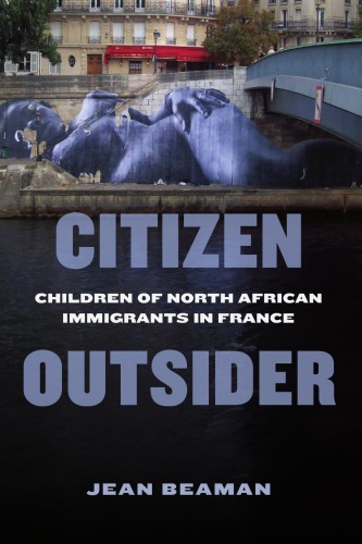 Citizen Outsider: Children of North African Immigrants in France