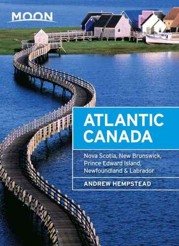 Moon Atlantic Canada: Nova Scotia, New Brunswick, Prince Edward Island, Newfoundland & Labrador