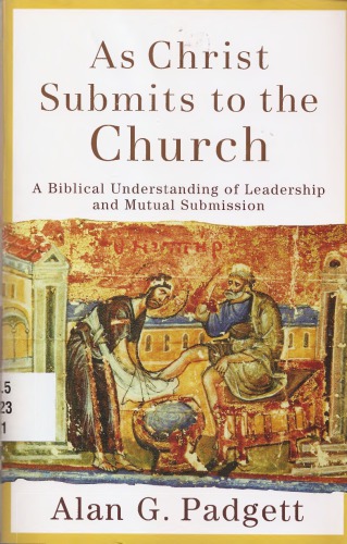 As Christ submits to the Church: A Biblical Understanding of Leadership and Mutual Submission