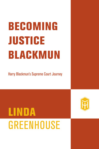 Becoming Justice Blackmun: Harry Blackmun’s Supreme Court Journey