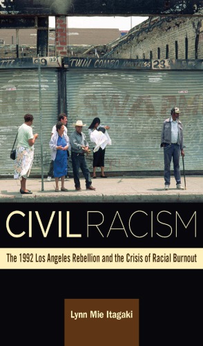 Civil Racism: The 1992 Los Angeles Rebellion and the Crisis of Racial Burnout