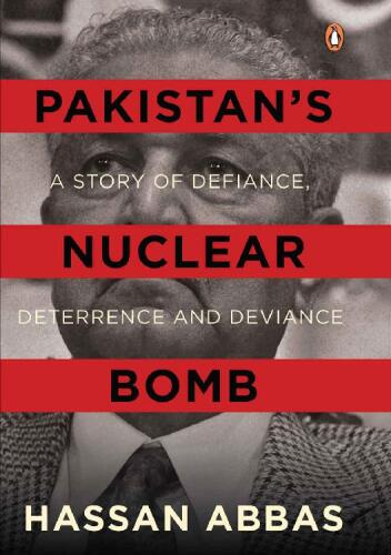 Pakistan’s Nuclear Bomb: A Story of Defiance, Deterrence and Deviance