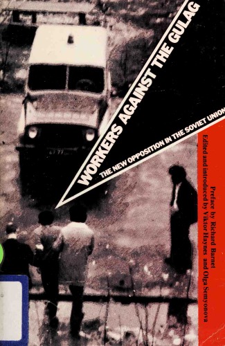 Workers Against the Gulag. The New Opposition in the Soviet Union