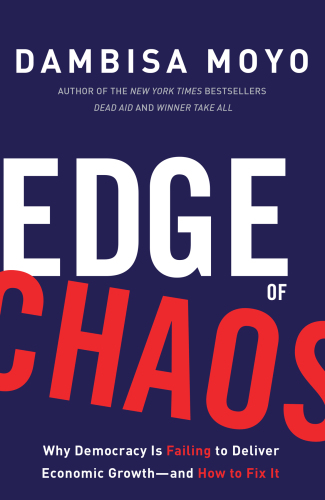 Edge of Chaos: Why Democracy Is Failing to Deliver Economic Growth---and How to Fix It