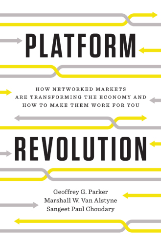 Platform Revolution: How Networked Markets Are Transforming the Economy---and How to Make Them Work for You