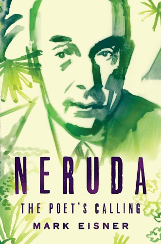 Neruda: The Poet’s Calling
