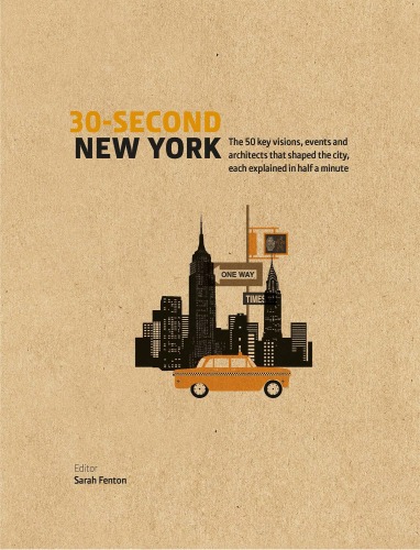 30-Second New York: The 50 key visions, events and architects that shaped the city, each explained in half a minute