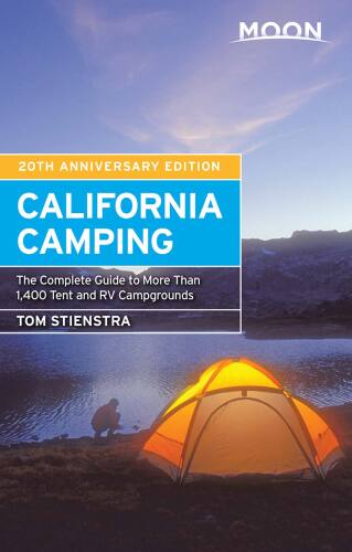 Moon California Camping: The Complete Guide to More Than 1,400 Tent and RV Campgrounds