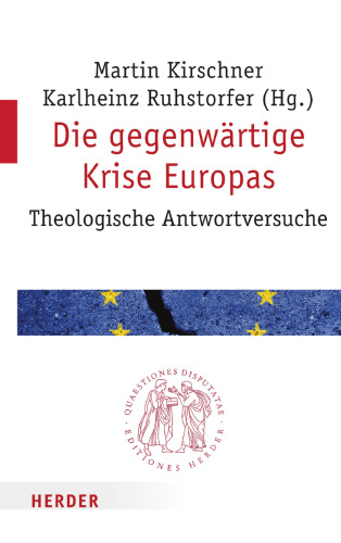 Die gegenwärtige Krise Europas. Theologische Antwortversuche