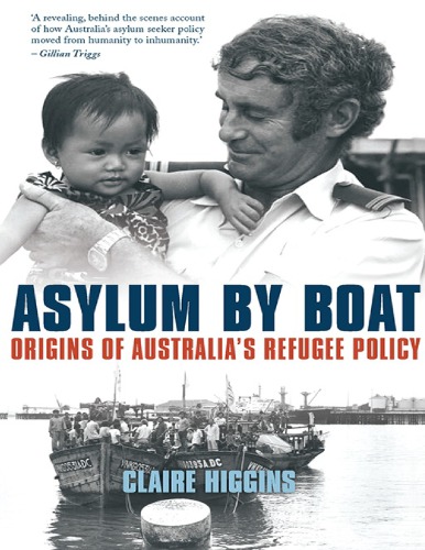 Asylum by Boat: Origins of Australia’s Refugee Policy