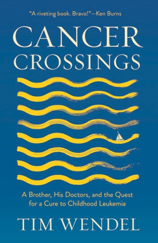 Cancer Crossings: A Brother, His Doctors, and the Quest for a Cure to Childhood Leukemia