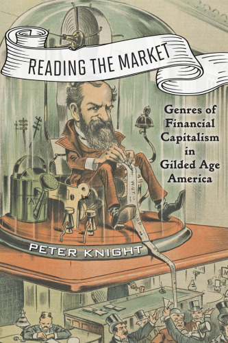 Reading the Market: Genres of Financial Capitalism in Gilded Age America