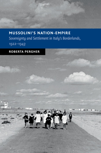 Mussolini’s Nation-Empire: Sovereignty and Settlement in Italy’s Borderlands, 1922-1943