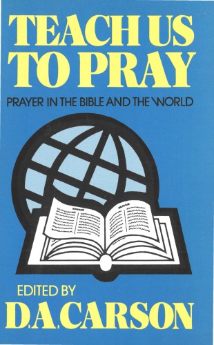 Teach us to Pray. Prayer in the Bible and the World