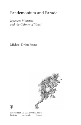 Pandemonium and Parade: Japanese Monsters and the Culture of Yokai