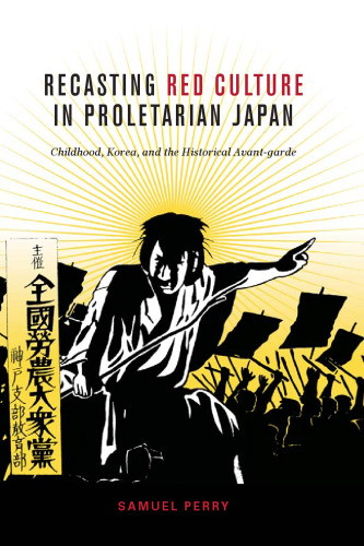 Recasting Red Culture in Proletarian Japan: Childhood, Korea, and the Historical Avant-Garde
