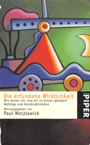 Die erfundene Wirklichkeit. Wie wissen wir, was wir zu wissen glauben?