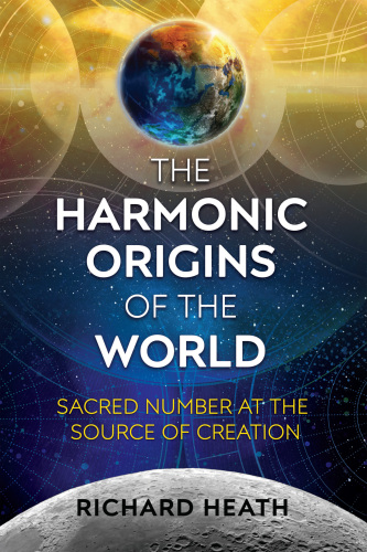The Harmonic Origins of the World: Sacred Number at the Source of Creation
