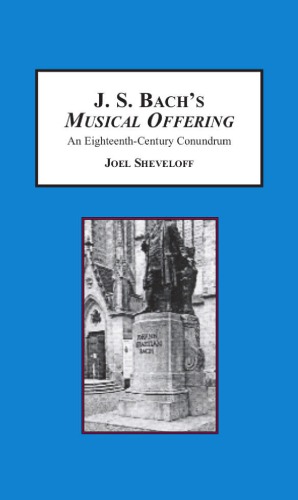 J.S. Bach’s Musical Offering : an Eighteenth-Century Conundrum