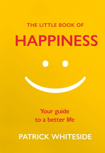 The Little Book Of Happiness: Your Guide to a Better Life