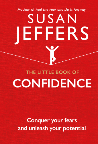 The Little Book of Confidence: Conquer Your Fears And Unleash Your Potential