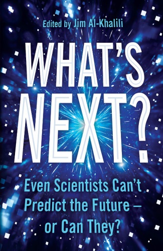 What’s Next: What Science Can Tell Us About Our Fascinating Future