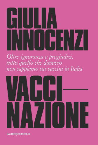 VacciNazione: oltre ignoranza e pregiudizi, tutto quello che davvero non sappiamo sui vaccini in Italia