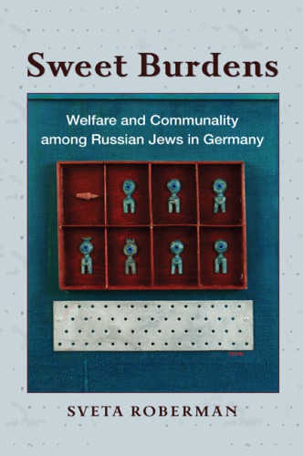Sweet Burdens: Welfare and Communality among Russian Jews in Germany