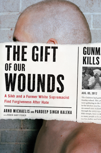 The Gift of Our Wounds: A Sikh and a Former White Supremacist Find Forgiveness After Hate
