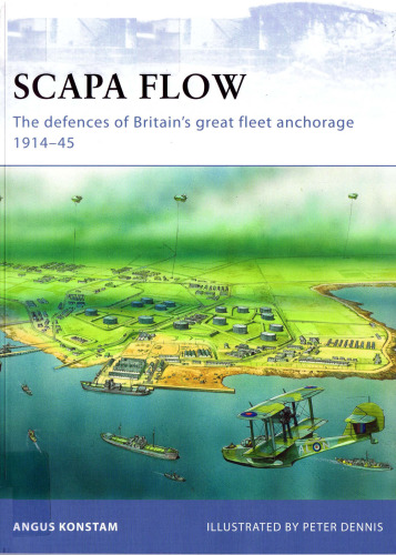 Scapa Flow.-The defences of Britain’s great fleet anchorage 1914-1945