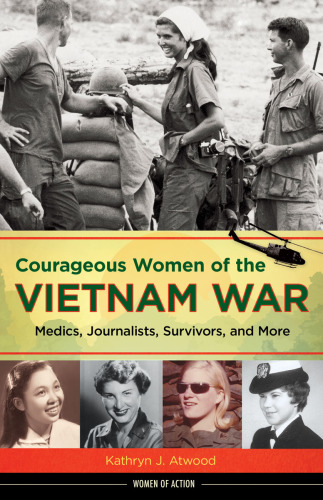 Courageous Women of the Vietnam War: Medics, Journalists, Survivors, and  More