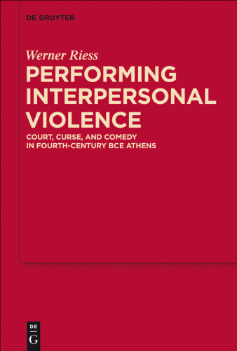 Performing Interpersonal Violence: Court, Curse, and Comedy in Fourth-Century Bce Athens
