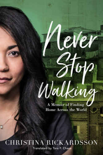 Never Stop Walking: A Memoir of Finding Home across the World