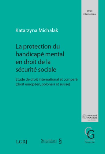 La protection du handicapé mental en droit de la sécurité sociale : étude de droit international et comparé (droit européen, polonais et suisse)