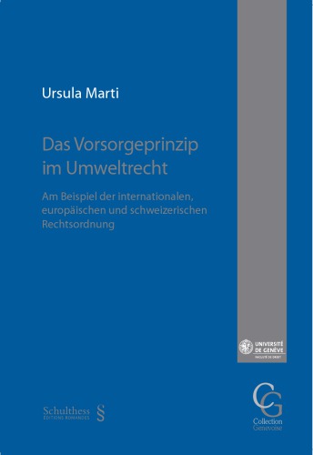 Das Vorsorgeprinzip im Umweltrecht : am Beispiel der internationalen, europäischen und schweizerischen Rechtsordnung