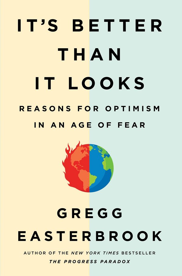 It’s Better Than It Looks: Reasons for Optimism in an Age of Fear
