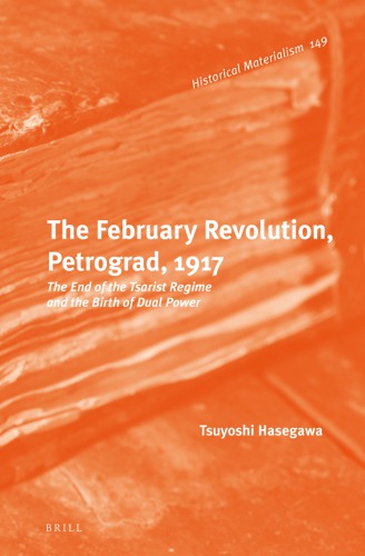 The February Revolution, Petrograd, 1917. The End of the Tsarist Regime and the Birth of Dual Power