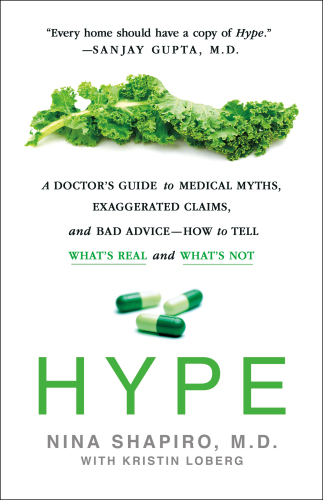 Hype: A Doctor’s Guide to Medical Myths, Exaggerated Claims, and Bad Advice - How to Tell What’s Real and What’s Not