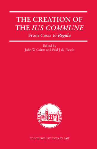 The Creation of the Ius Commune: From Casus to Regula