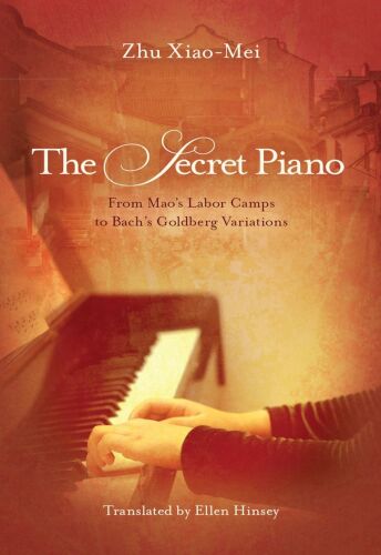 The Secret Piano: From Mao’s Labor Camps to Bach’s Goldberg Variations