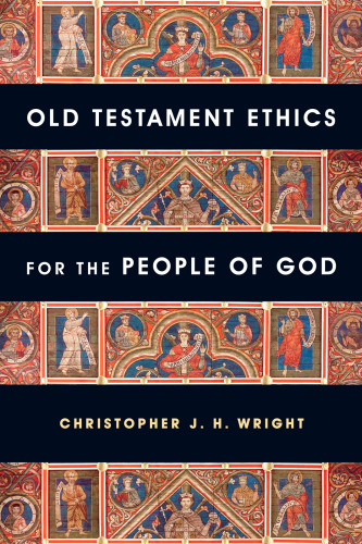 Old Testament Ethics for the People of God