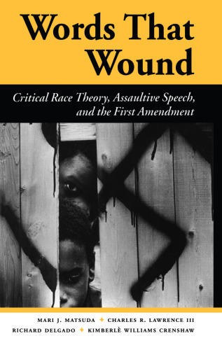 Words That Wound: Critical Race Theory, Assaultive Speech, and the First Amendment