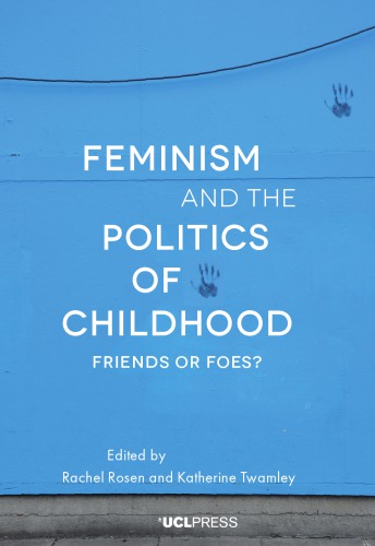 Feminism and the Politics of Childhood: Friends or Foes?