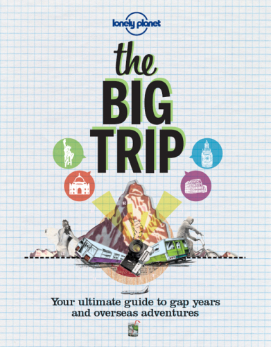 The Big Trip: Your Ultimate Guide to Gap Years & Overseas Adventures