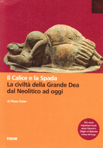 Il calice e la spada. La civiltà della Grande Dea dal Neolitico ad oggi