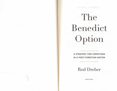 The Benedict Option: A Strategy for Christians in a Post-Christian Nation