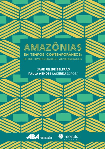 Amazônia em tempos contemporâneos: entre diversidades e adversidades