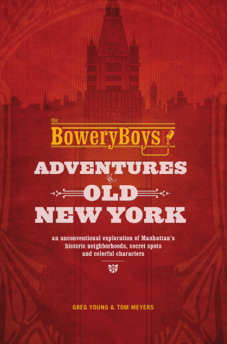 The Bowery Boys: Adventures in Old New York