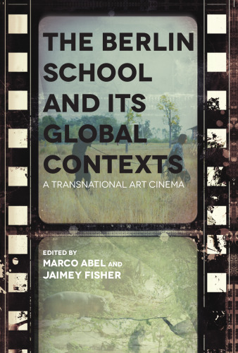 The Berlin School and Its Global Contexts: A Transnational Art Cinema